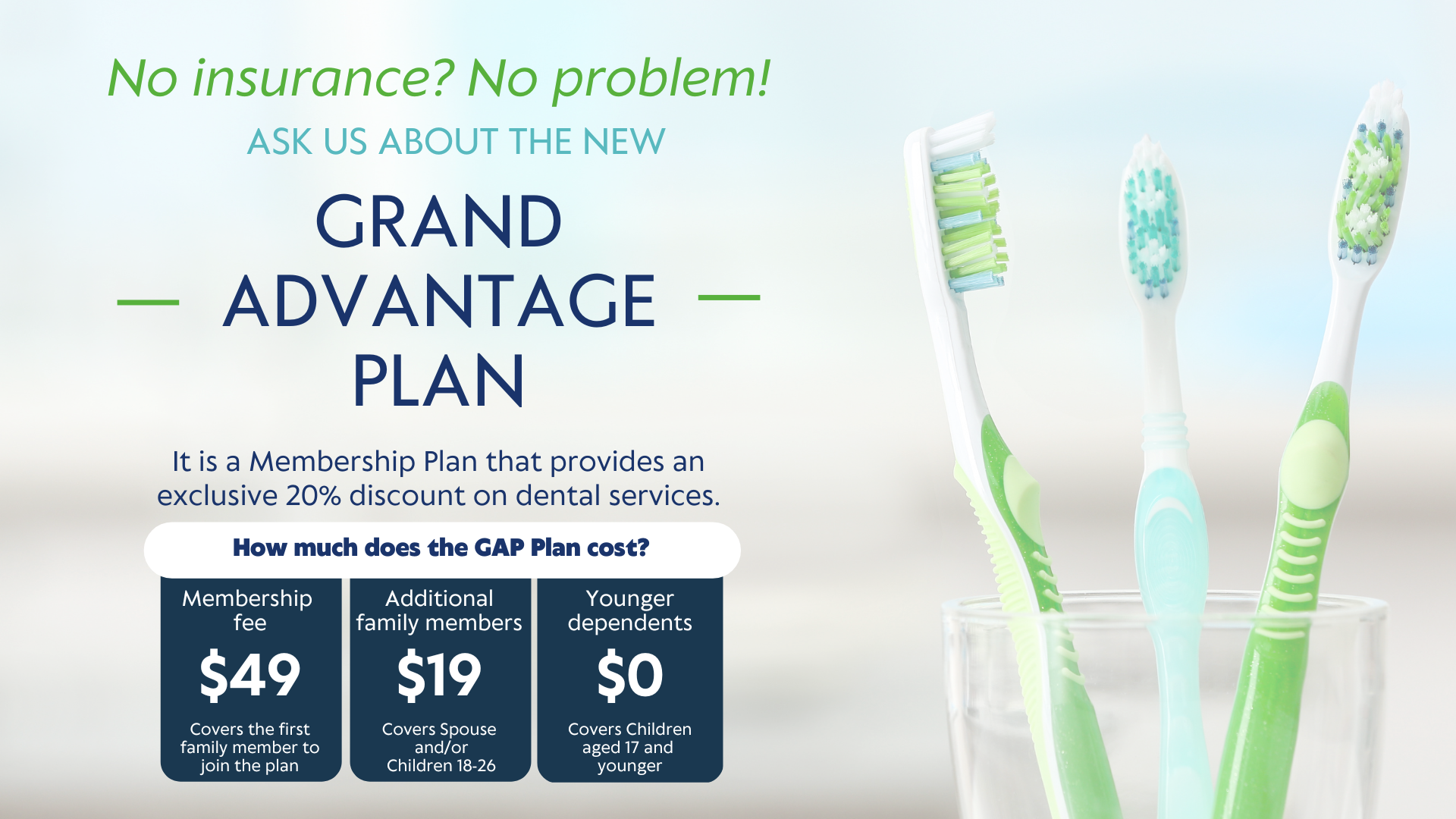 No insurance no problem ask us about the new Grand Advantage Plan